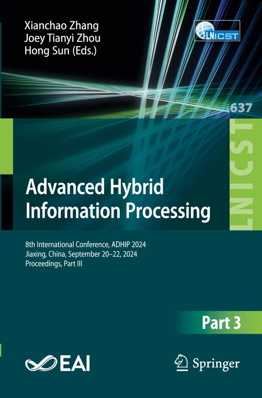 Advanced Hybrid Information Processing: 8th International Conference, ADHIP 2024, Jiaxing, China, September 20–22, 2024, Proceedings, Part III: 637 ... and Telecommunications Engineering, 637)