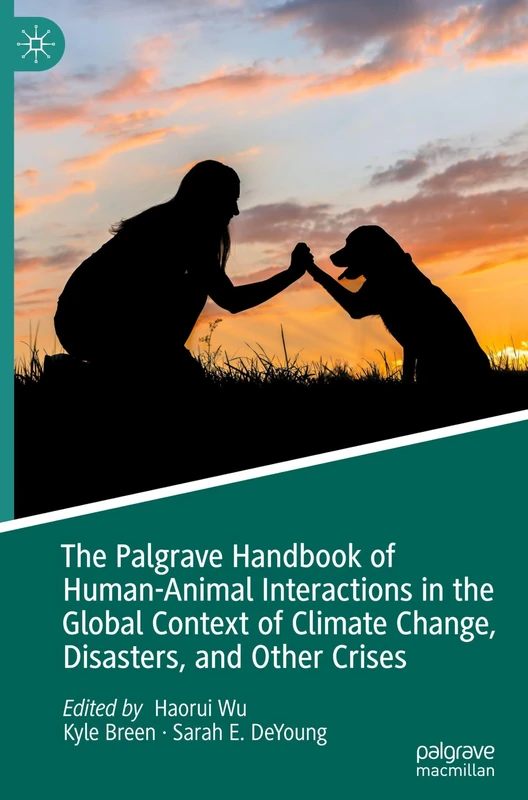 The Palgrave Handbook of Human-Animal Interactions in the Global Context of Climate Change, Disasters, and Other Crises
