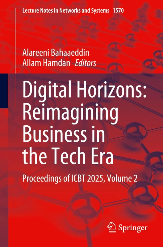 Digital Horizons: Reimagining Business in the Tech Era: Proceedings of ICBT 2025, Volume 2: 1570 (Lecture Notes in Networks and Systems, 1570)