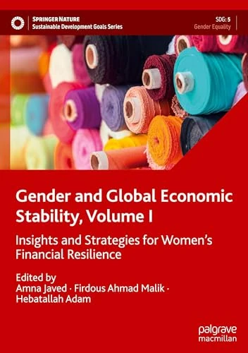 Gender and Global Economic Stability, Volume I: Insights and Strategies for Women's Financial Resilience: 1 (Sustainable Development Goals Series)