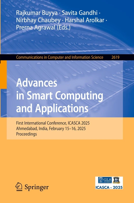 Advances in Smart Computing and Applications: First International Conference, ICASCA 2025, Ahmedabad, India, February 15–16, 2025, Proceedings: 2619 ... in Computer and Information Science, 2619)