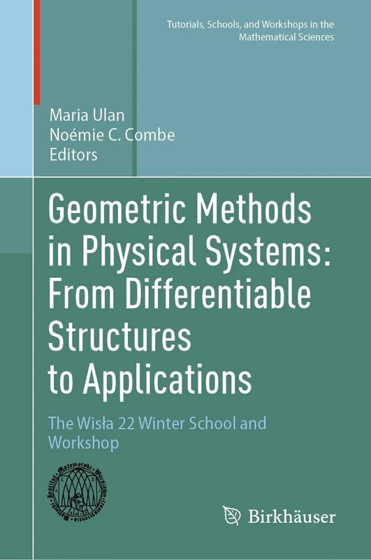 Geometric Methods in Physical Systems: From Differentiable Structures to Applications: The Wisła 22 Winter School and Workshop (Tutorials, Schools, and Workshops in the Mathematical Sciences)