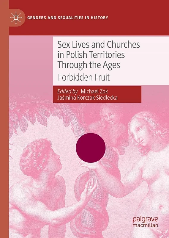 Sex Lives and Churches in Polish Territories Through the Ages: Forbidden Fruit (Genders and Sexualities in History)