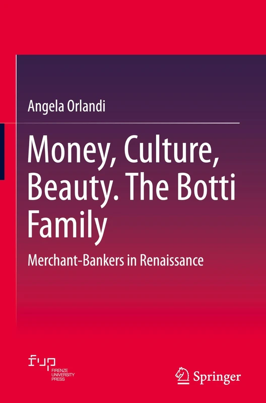 Money, Culture, Beauty. The Botti Family: Merchant-Bankers in Renaissance - Image 1
