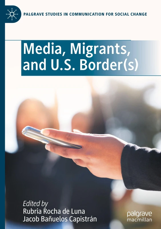 Media, Migrants, and U.S. Border(s) (Palgrave Studies in Communication for Social Change) - Image 1