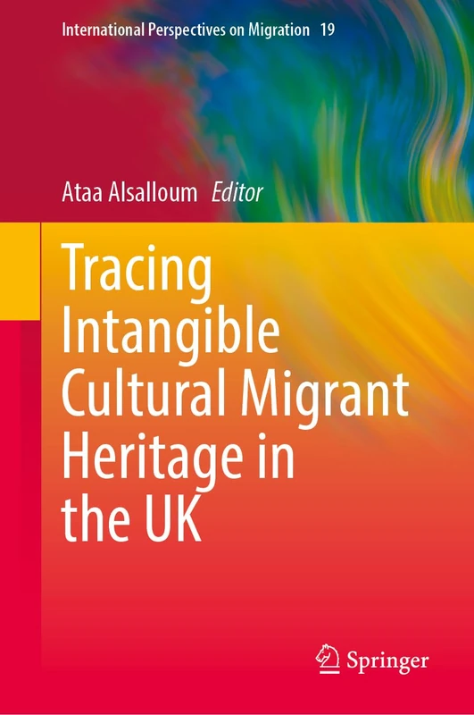 Tracing Intangible Cultural Migrant Heritage in the UK: 19 (International Perspectives on Migration, 19)