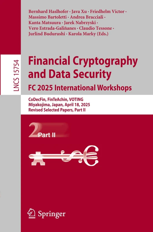 Financial Cryptography and Data Security. FC 2025 International Workshops: CoDecFin, FinTeAchin, VOTING, Miyakojima, Japan, April 18, 2025, Revised ... (Lecture Notes in Computer Science, 15754)