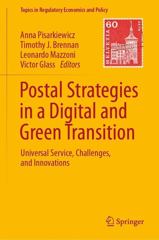 Postal Strategies in a Digital and Green Transition: Universal Service, Challenges, and Innovations (Topics in Regulatory Economics and Policy)