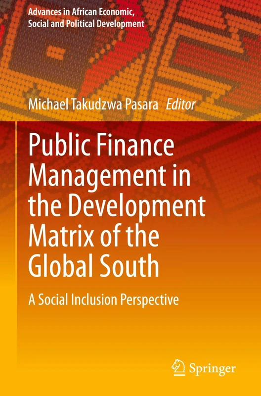 Public Finance Management in the Development Matrix of the Global South: A Social Inclusion Perspective (Advances in African Economic, Social and Political Development)