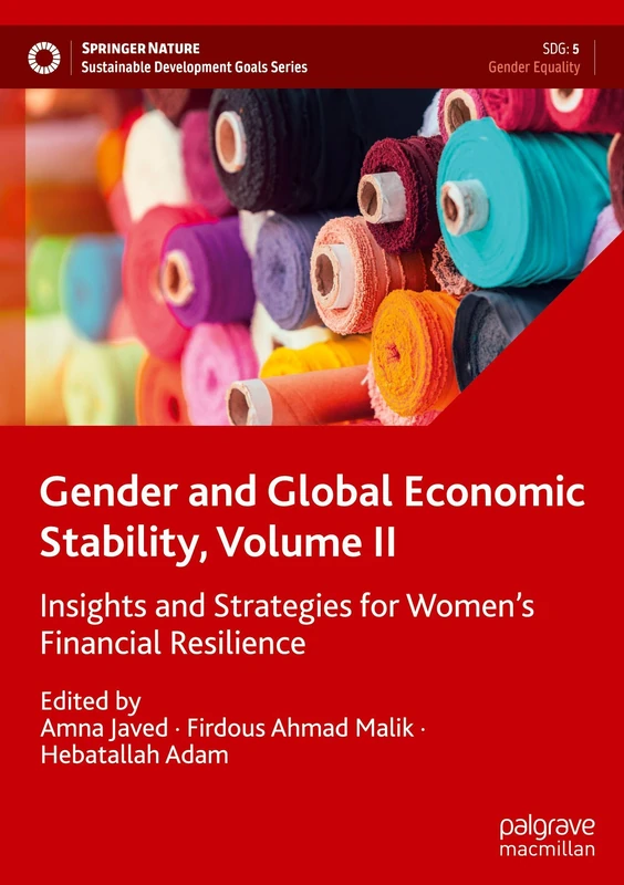 Gender and Global Economic Stability, Volume II: Insights and Strategies for Women's Financial Resilience (Sustainable Development Goals Series)