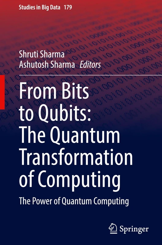 From Bits to Qubits: The Quantum Transformation of Computing: The Power of Quantum Computing: 179 (Studies in Big Data, 179)