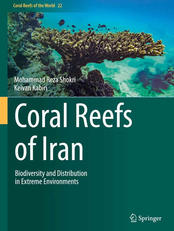Coral Reefs of Iran: Biodiversity and Distribution in Extreme Environments: 22 (Coral Reefs of the World, 22)