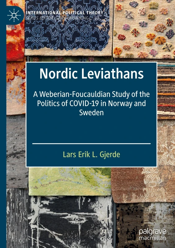 Nordic Leviathans: A Weberian-Foucauldian Study of the Politics of COVID-19 in Norway and Sweden (International Political Theory)