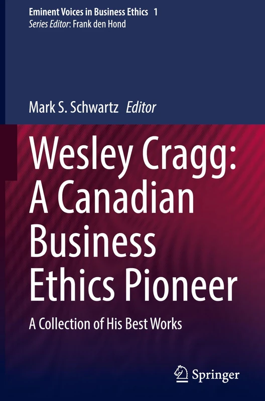 Wesley Cragg: A Canadian Business Ethics Pioneer: A Collection of His Best Works: 1 (Issues in Business Ethics, 1) - Image 1