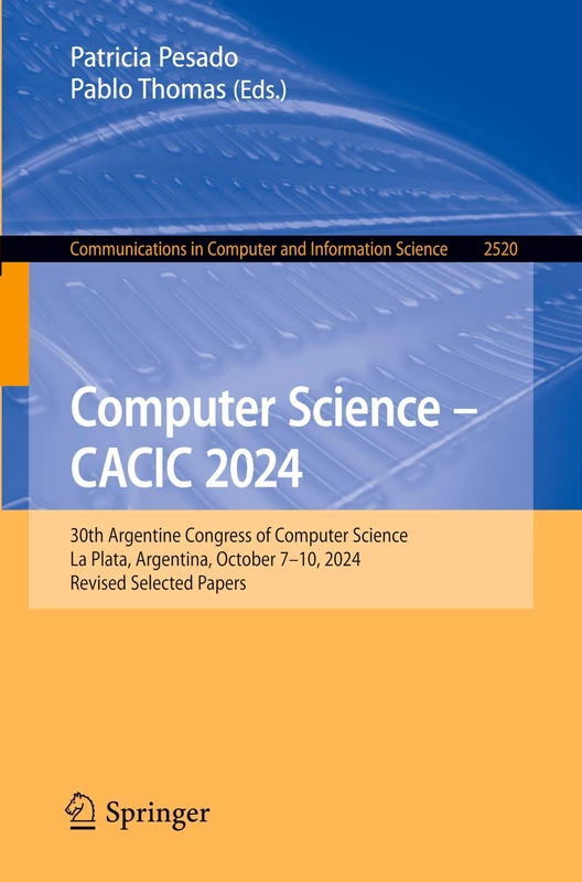Computer Science – CACIC 2024: 30th Argentine Congress of Computer Science, La Plata, Argentina, October 7–10, 2024, Revised Selected Papers: 2520 ... in Computer and Information Science, 2520)