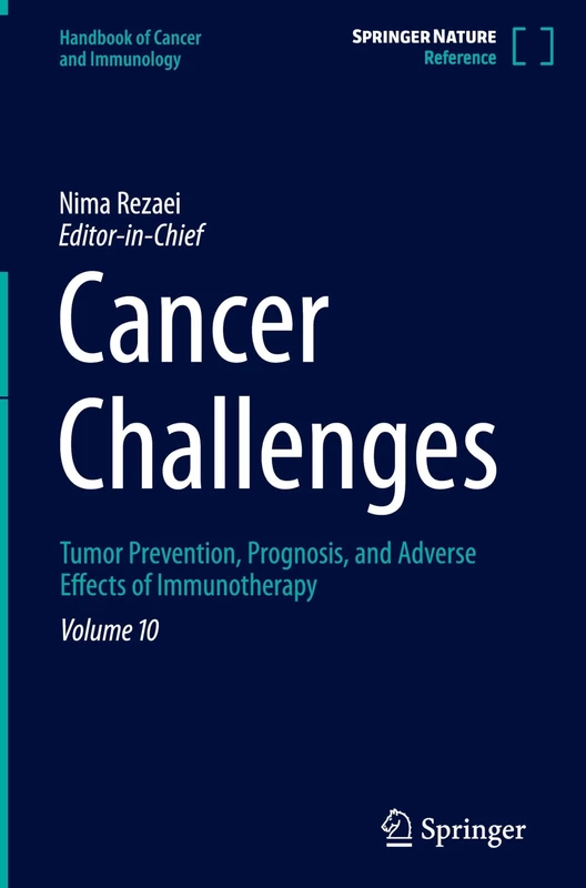 Cancer Challenges: Tumor Prevention, Prognosis, and Adverse Effects of Immunotherapy: 10 (Handbook of Cancer and Immunology, 10)