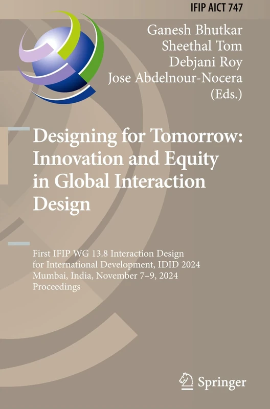 Designing for Tomorrow: Innovation and Equity in Global Interaction Design: First IFIP WG 13.8 Interaction Design for International Development, IDID ... and Communication Technology, 747)
