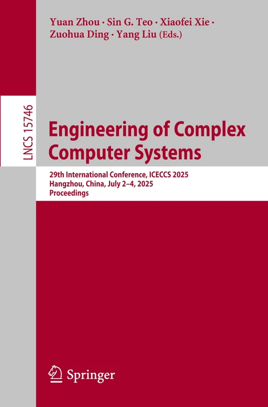 Engineering of Complex Computer Systems: 29th International Conference, ICECCS 2025, Hangzhou, China, July 2–4, 2025, Proceedings: 15746 (Lecture Notes in Computer Science, 15746)