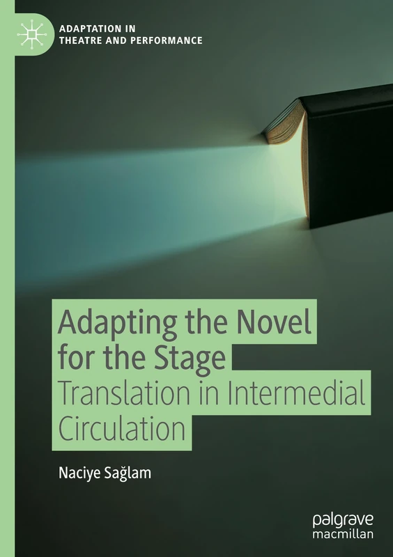 Adapting the Novel for the Stage: Translation in Intermedial Circulation (Adaptation in Theatre and Performance)