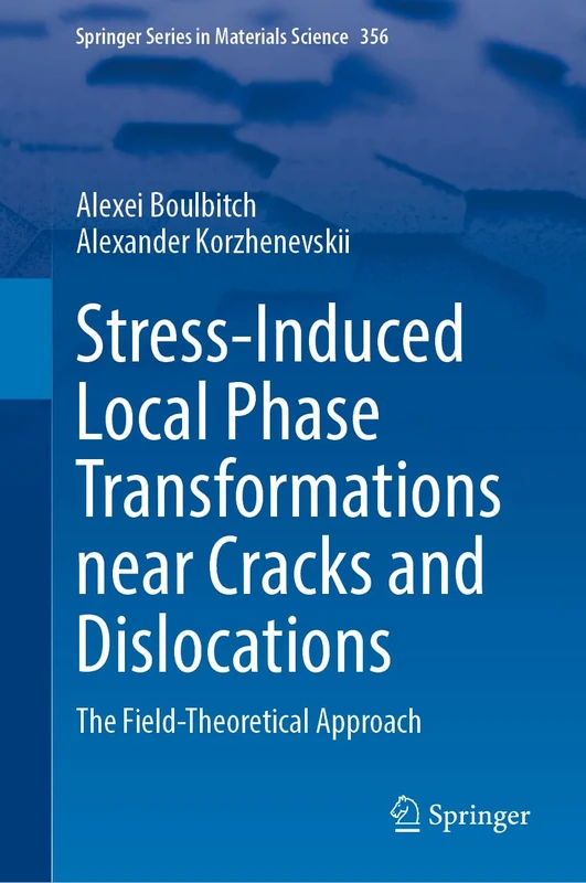 Stress-Induced Local Phase Transformations Near Cracks and Dislocations: The Field-Theoretical Approach: 356 (Springer Series in Materials Science, 356)