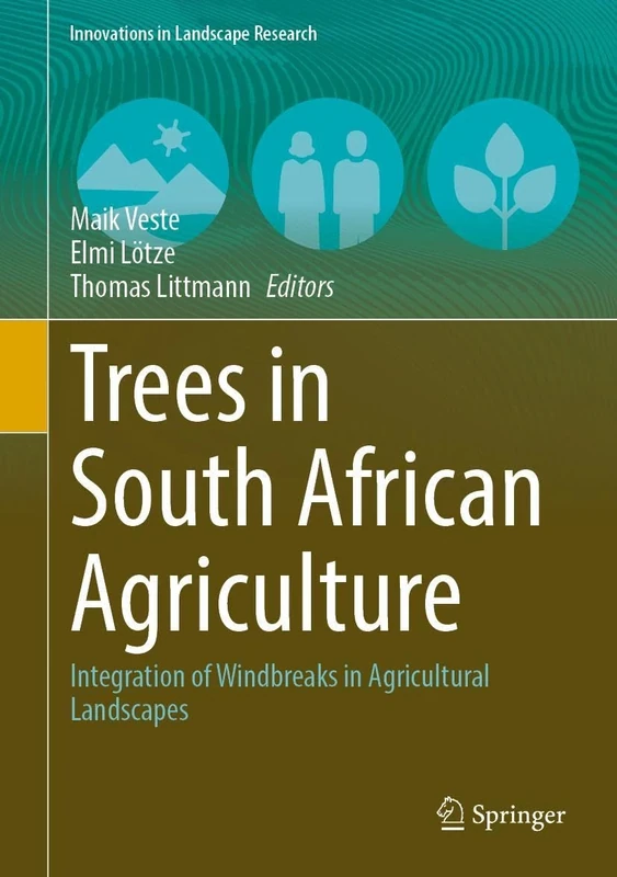 Trees in South African Agriculture: Integration of Windbreaks in Agricultural Landscapes (Innovations in Landscape Research)