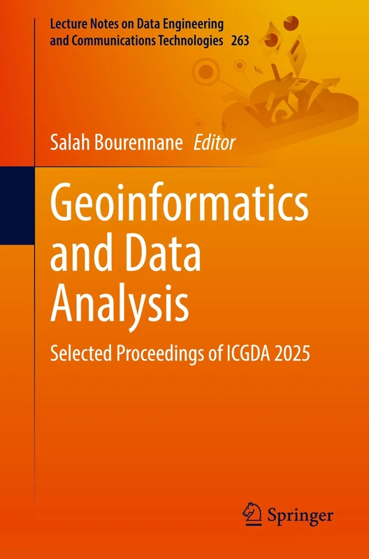 Geoinformatics and Data Analysis: Selected Proceedings of ICGDA 2025: 263 (Lecture Notes on Data Engineering and Communications Technologies, 263)