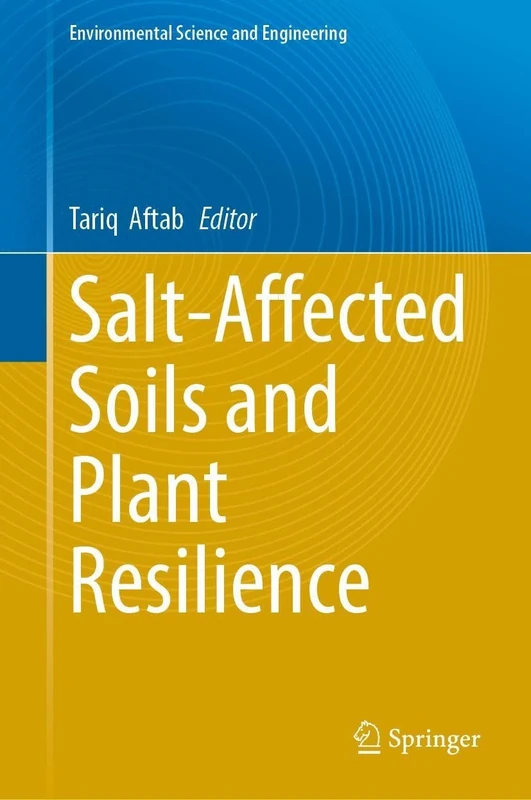 Salt-Affected Soils and Plant Resilience (Environmental Science and Engineering)
