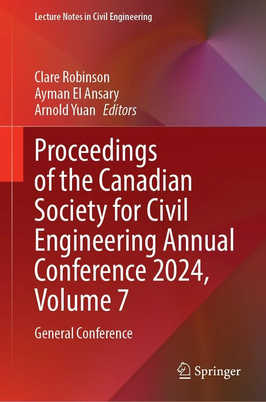 Proceedings of the Canadian Society for Civil Engineering Annual Conference 2024, Volume 7: General Conference: 730 (Lecture Notes in Civil Engineering, 730)
