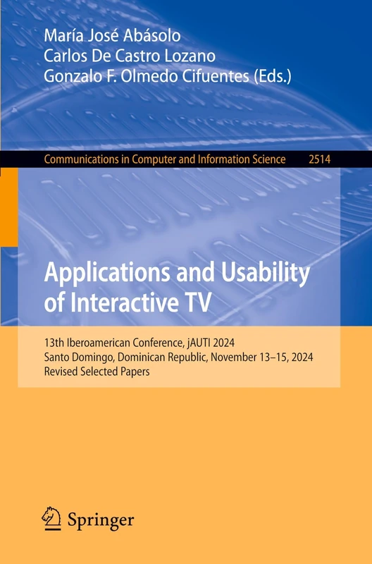 Applications and Usability of Interactive TV: 13th Iberoamerican Conference, jAUTI 2024, Santo Domingo, Dominican Republic, November 13–15, 2024, ... in Computer and Information Science, 2514)