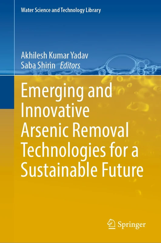 Emerging and Innovative Arsenic Removal Technologies for a Sustainable Future: 131 (Water Science and Technology Library, 131)