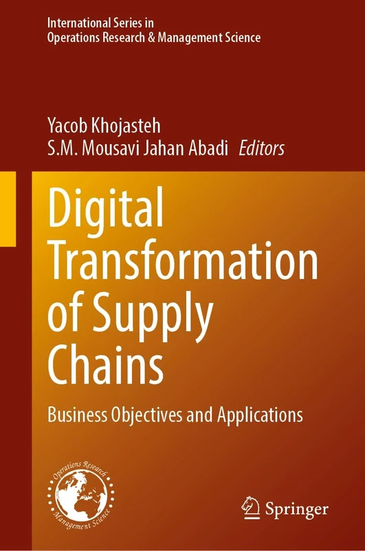 Digital Transformation of Supply Chains: Business Objectives and Applications: 372 (International Series in Operations Research & Management Science, 372)