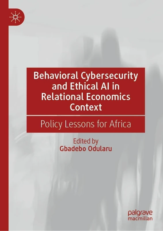 Behavioral Cybersecurity and Ethical AI in Relational Economics Context: Policy Lessons for Africa