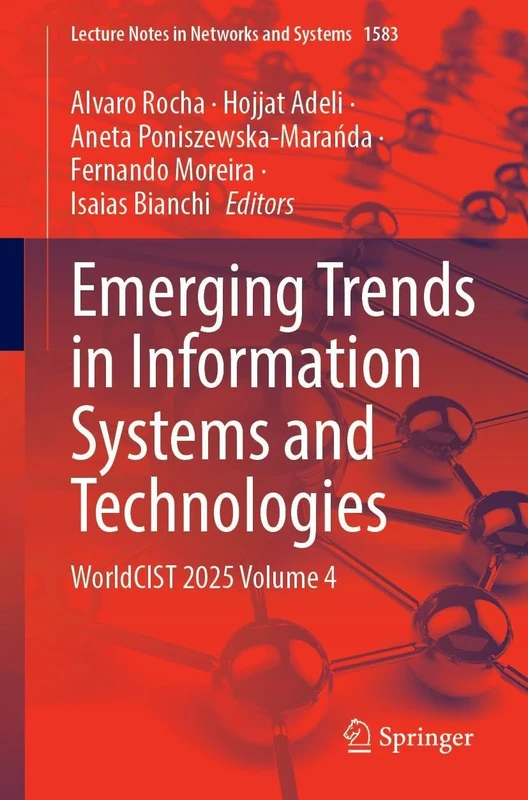 Emerging Trends in Information Systems and Technologies: WorldCIST 2025 Volume 4: 1583 (Lecture Notes in Networks and Systems, 1583)
