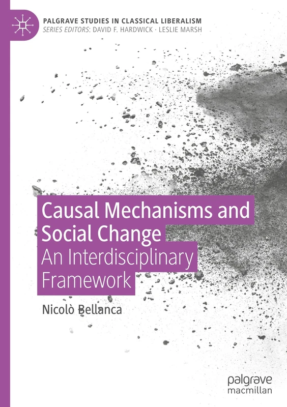 Causal Mechanisms and Social Change: An Interdisciplinary Framework (Palgrave Studies in Classical Liberalism)