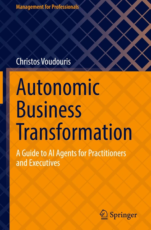 Autonomic Business Transformation: A Guide to AI Agents for Practitioners and Executives (Management for Professionals)