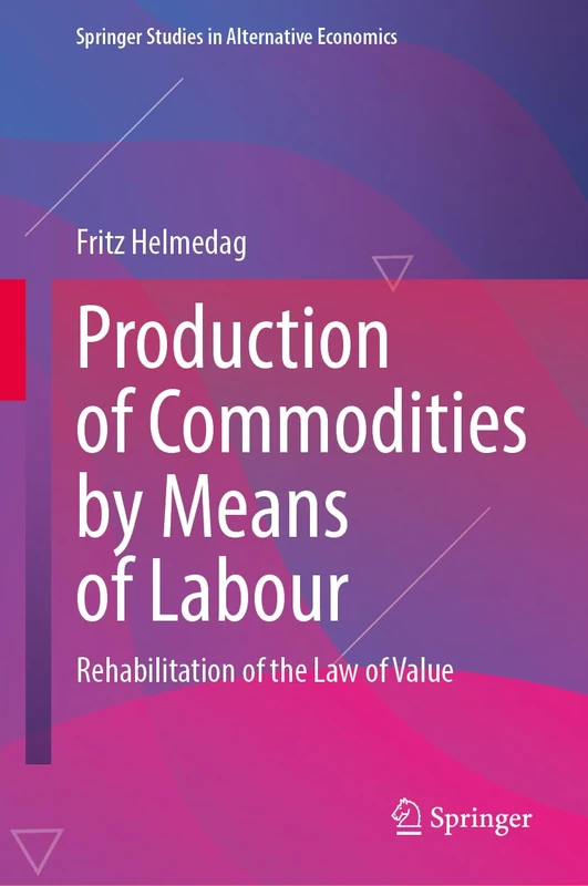Production of Commodities by Means of Labour: Rehabilitation of the Law of Value (Springer Studies in Alternative Economics)