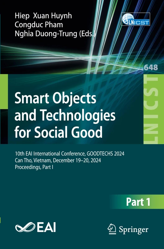 Smart Objects and Technologies for Social Good: 10th EAI International Conference, GOODTECHS 2024, Can Tho, Vietnam, December 19–20, 2024, ... and Telecommunications Engineering, 648)