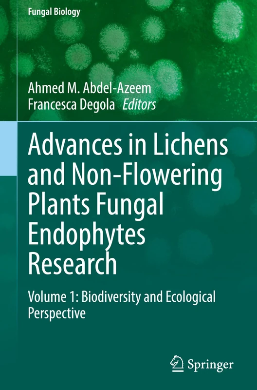 Advances in Lichens and Non-Flowering Plants Fungal Endophytes Research: Volume 1: Biodiversity and Ecological Perspective (Fungal Biology)