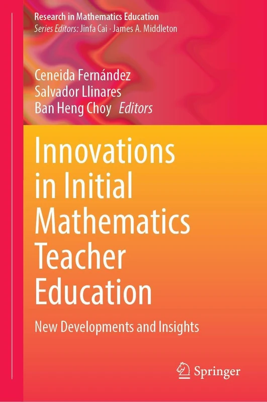 Innovations in Initial Mathematics Teacher Education: New Developments and Insights (Research in Mathematics Education)