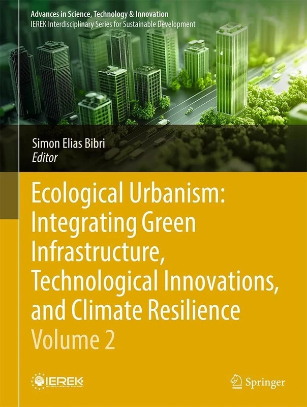 Ecological Urbanism: Integrating Green Infrastructure, Technological Innovations, and Climate Resilience - Volume 2 (Advances in Science, Technology & Innovation)