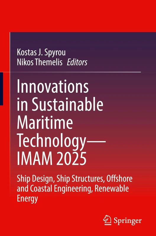 Innovations in Sustainable Maritime Technology―IMAM 2025: Ship Design, Ship Structures, Offshore and Coastal Engineering, Renewable Energy