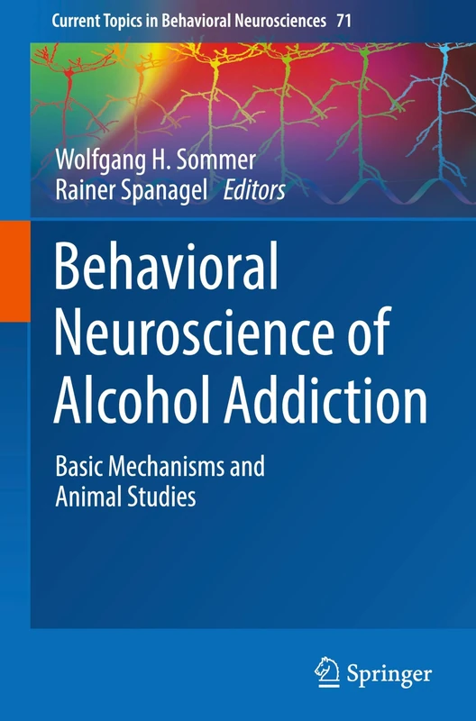 Behavioral Neuroscience of Alcohol Addiction: Basic Mechanisms and Animal Studies: 71 (Current Topics in Behavioral Neurosciences, 71)