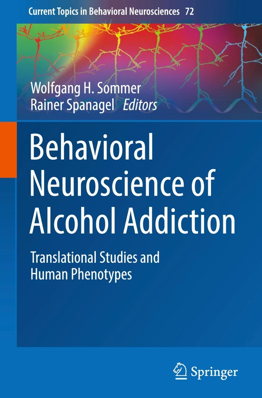 Behavioral Neuroscience of Alcohol Addiction: Translational Studies and Human Phenotypes: 72 (Current Topics in Behavioral Neurosciences, 72)