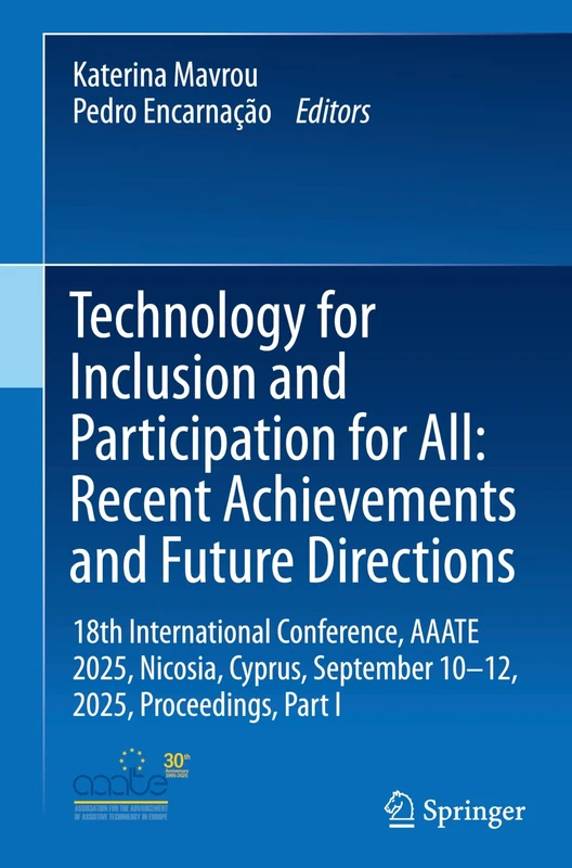 Technology for Inclusion and Participation for All: Recent Achievements and Future Directions: 18th International Conference, AAATE 2025, Nicosia, Cyprus, September 10-12, 2025, Proceedings, Part I - Image 1