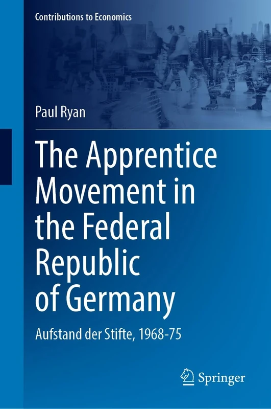 The Apprentice Movement in the Federal Republic of Germany: Aufstand der Stifte, 1968-75 (Contributions to Economics)