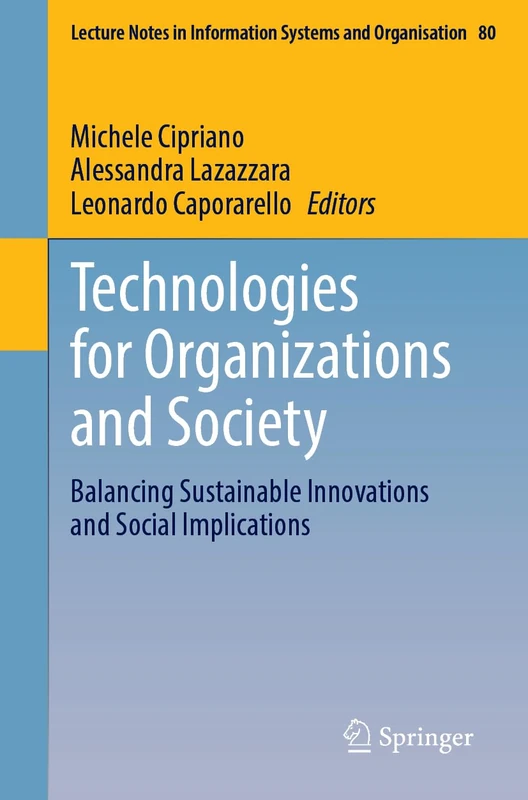 Technologies for Organizations and Society: Balancing Sustainable Innovations and Social Implications (Lecture Notes in Information Systems and Organisation, 80)