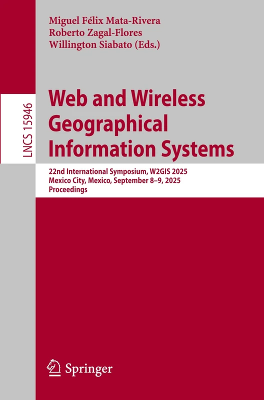 Web and Wireless Geographical Information Systems: 22nd International Symposium, W2GIS 2025, Mexico City, Mexico, September 8–9, 2025, Proceedings: 15946 (Lecture Notes in Computer Science, 15946)