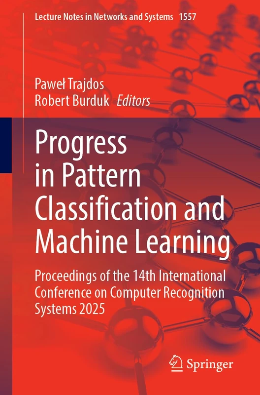 Progress in Pattern Classification and Machine Learning: Proceedings of the 14th International Conference on Computer Recognition Systems 2025: 1557 (Lecture Notes in Networks and Systems, 1557)