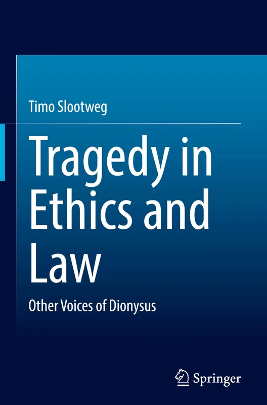 Tragedy in Ethics and Law: Other Voices of Dionysus
