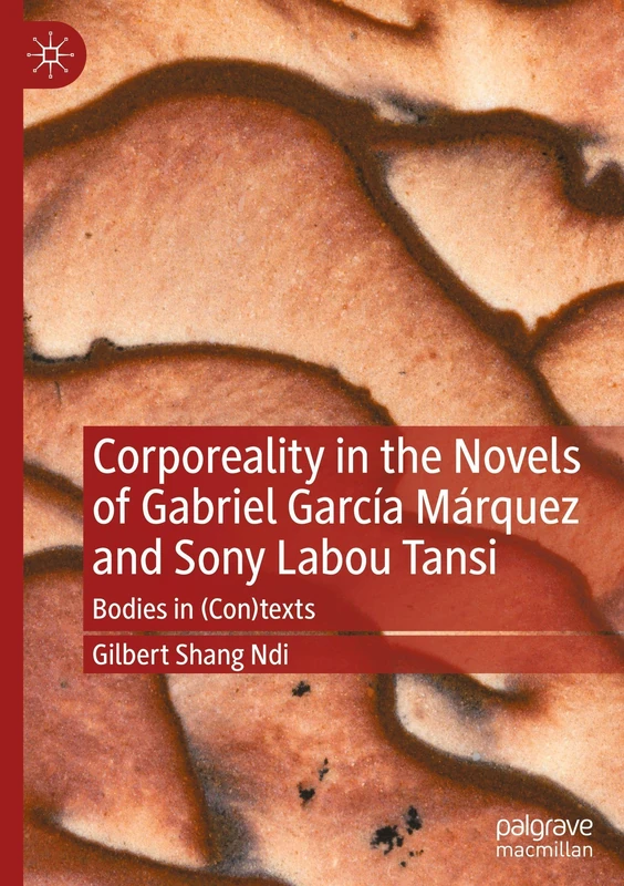Corporeality in the Novels of Gabriel García Márquez and Sony Labou Tansi: Bodies in (Con)texts